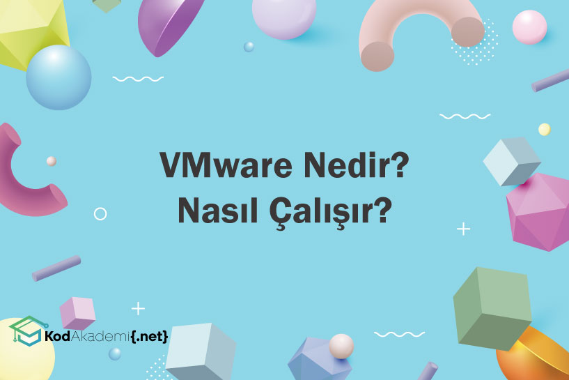 VMware Nedir? Nasıl Çalışır?